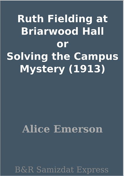 Ruth Fielding at Briarwood Hall or Solving the Campus Mystery (1913)