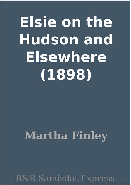 Elsie on the Hudson and Elsewhere (1898)