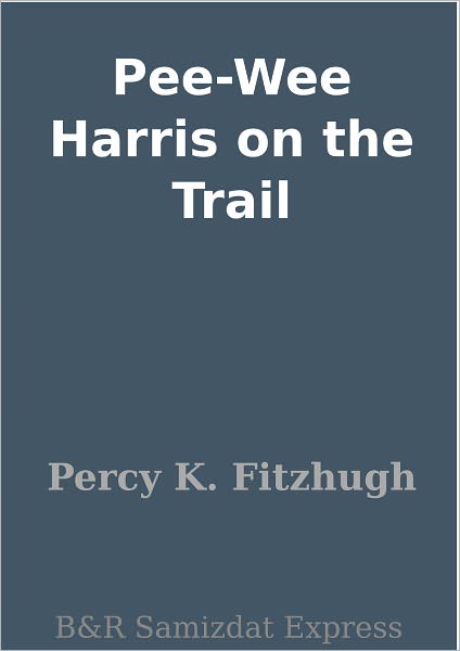 Pee-Wee Harris on the Trail