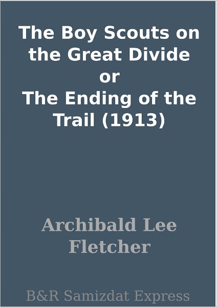 The Boy Scouts on the Great Divide or The Ending of the Trail (1913)