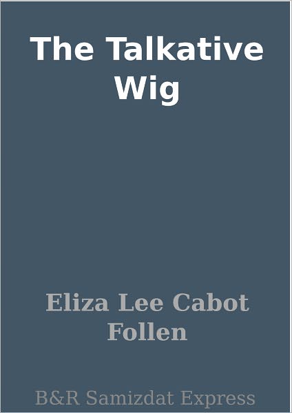 The Talkative Wig