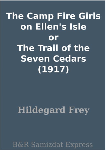The Camp Fire Girls on Ellen's Isle or The Trail of the Seven Cedars (1917)