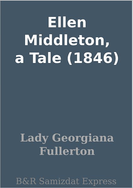 Ellen Middleton, a Tale (1846)