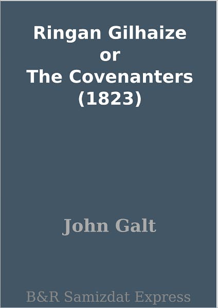 Ringan Gilhaize or The Covenanters (1823)