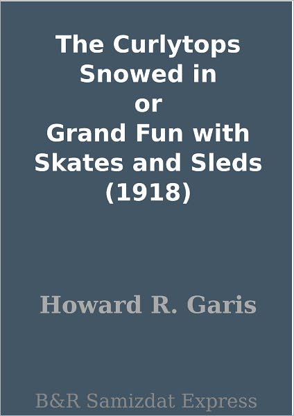 The Curlytops Snowed in or Grand Fun with Skates and Sleds (1918)