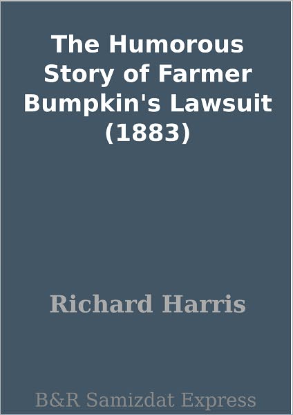 The Humorous Story of Farmer Bumpkin's Lawsuit (1883)