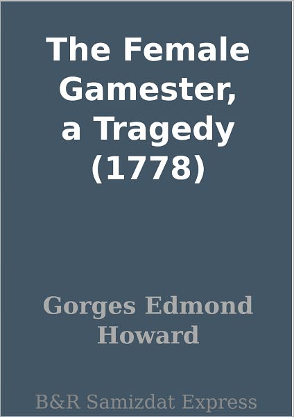 The Female Gamester, a Tragedy (1778)
