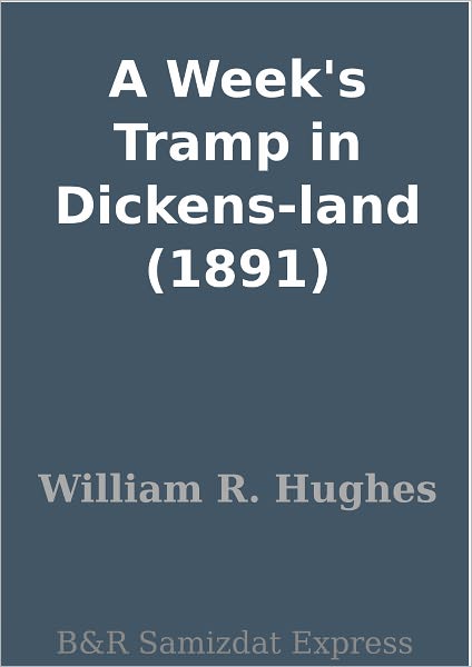 A Week's Tramp in Dickens-land (1891)