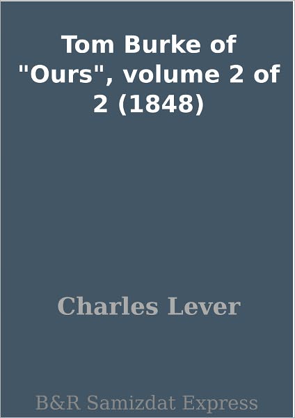 Tom Burke of "Ours", volume 2 of 2 (1848)