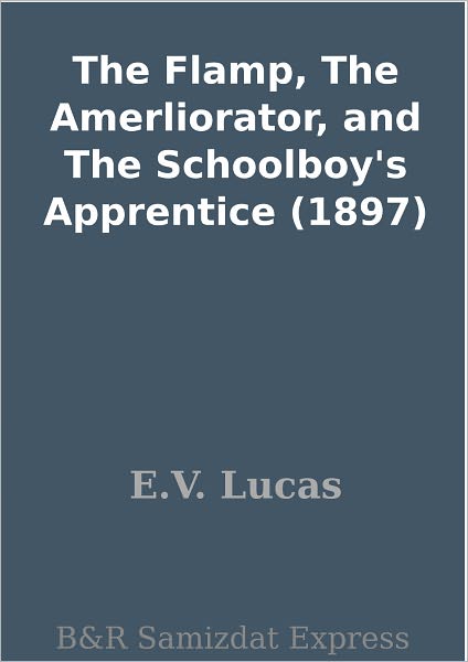 The Flamp, The Amerliorator, and The Schoolboy's Apprentice (1897)