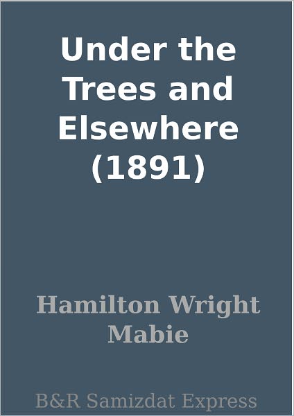 Under the Trees and Elsewhere (1891)