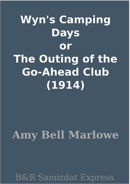 Wyn's Camping Days or The Outing of the Go-Ahead Club (1914)