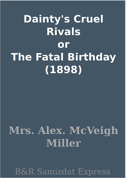 Dainty's Cruel Rivals or The Fatal Birthday (1898)