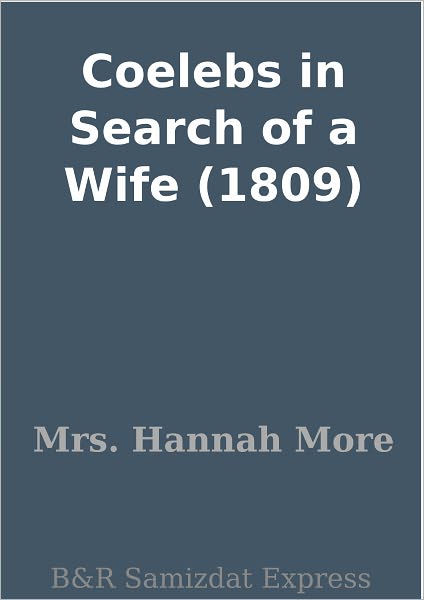 Coelebs in Search of a Wife (1809)