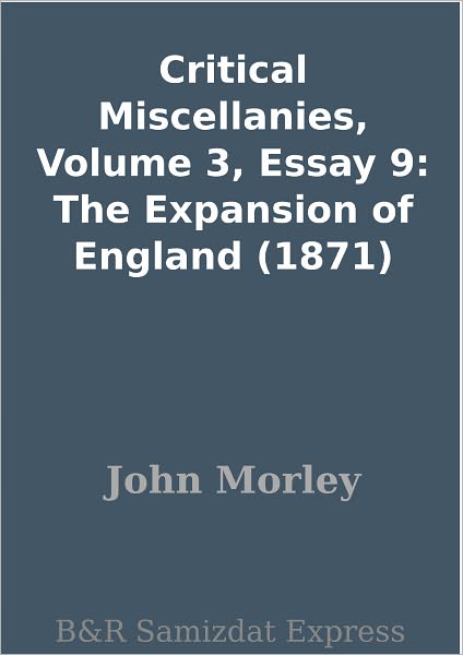 Critical Miscellanies, Volume 3, Essay 9: The Expansion of England (1871)