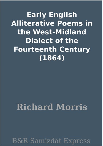 Early English Alliterative Poems in the West-Midland Dialect of the Fourteenth Century (1864)