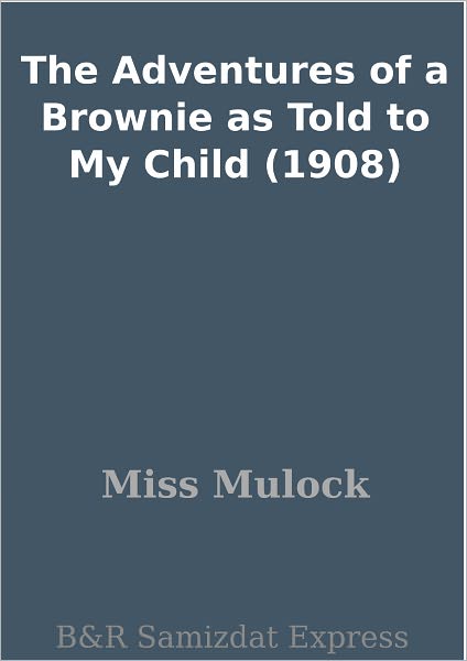 The Adventures of a Brownie as Told to My Child (1908)