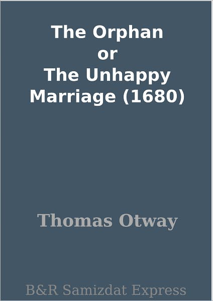 The Orphan or The Unhappy Marriage (1680)