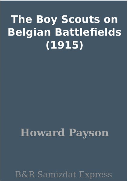 The Boy Scouts on Belgian Battlefields (1915)