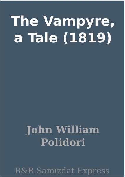 The Vampyre, a Tale (1819)