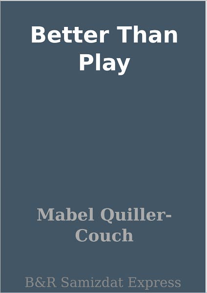 Better Than Play