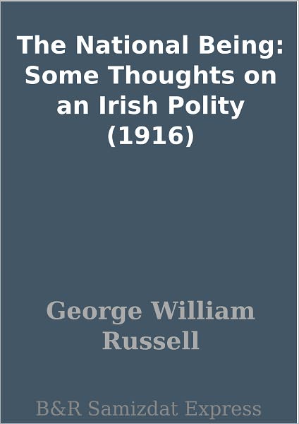 The National Being: Some Thoughts on an Irish Polity (1916)