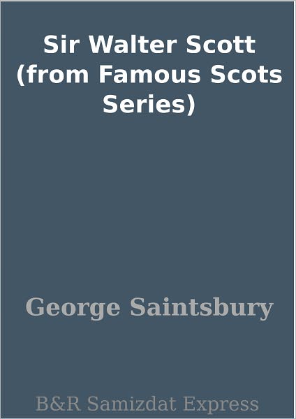 Sir Walter Scott (from Famous Scots Series)