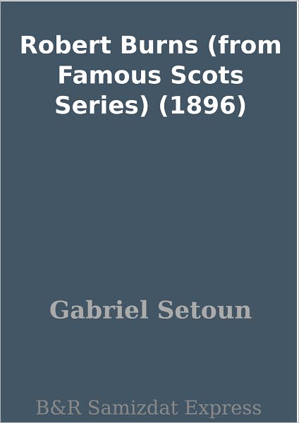 Robert Burns (from Famous Scots Series) (1896)