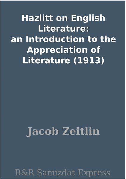 Hazlitt on English Literature: an Introduction to the Appreciation of Literature (1913)