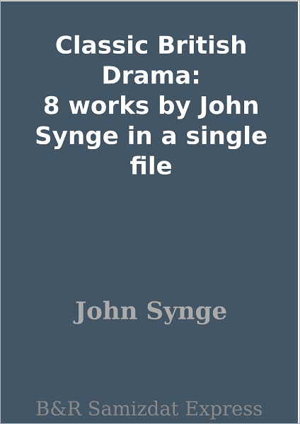 Classic British Drama: 8 works by John Synge in a single file