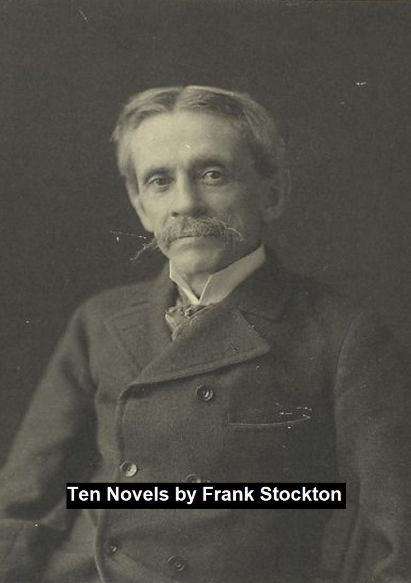 Classic American Fiction: 10 novels by Frank Stockton in a single file