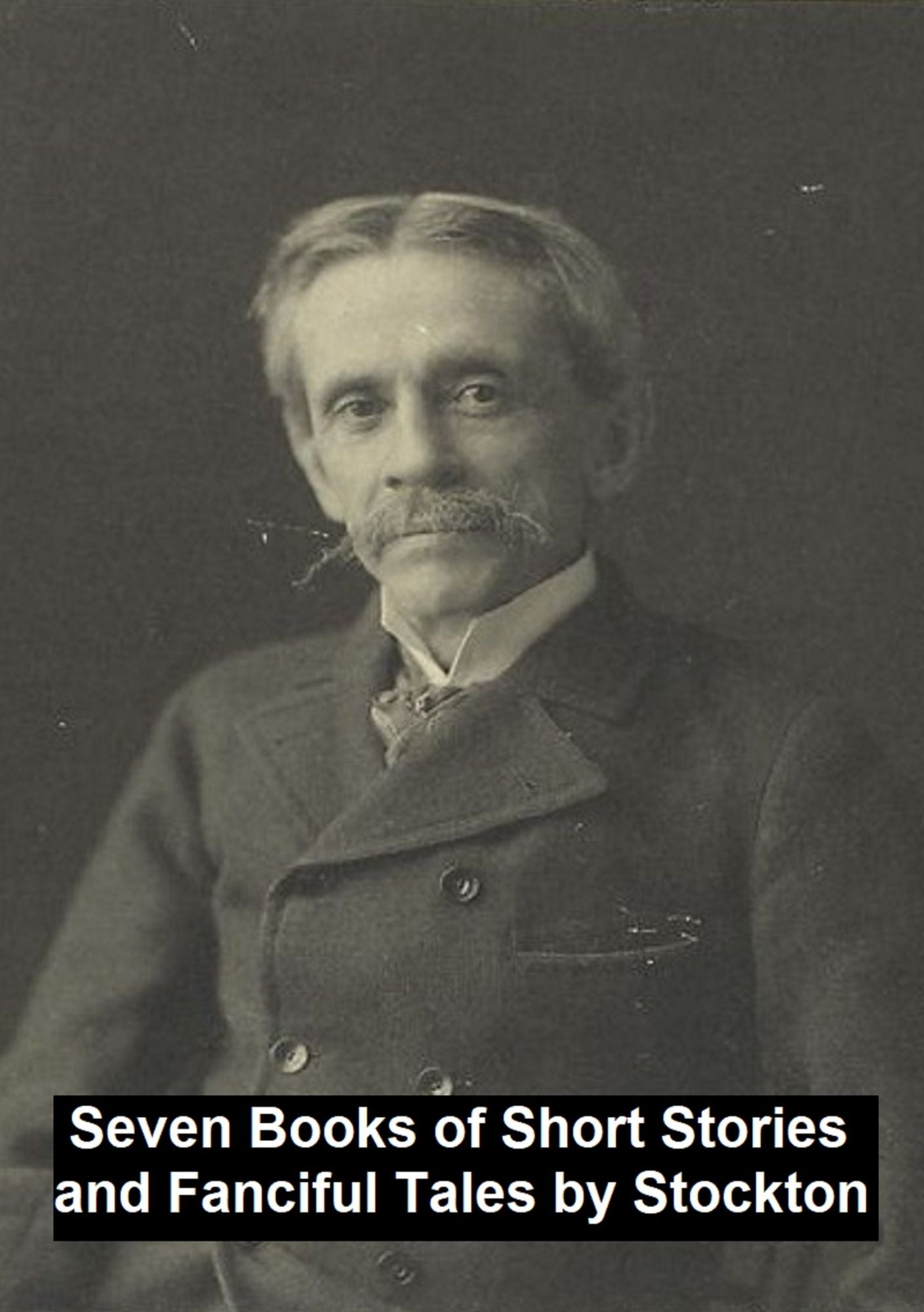 Classic American Fiction: 7 books of short stories and fanciful tales by Frank Stockton