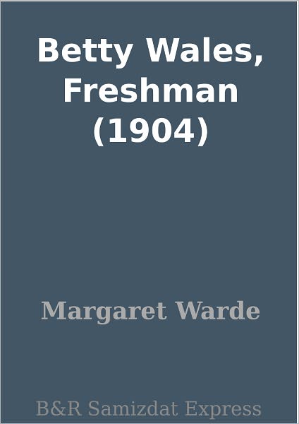 Betty Wales, Freshman (1904)