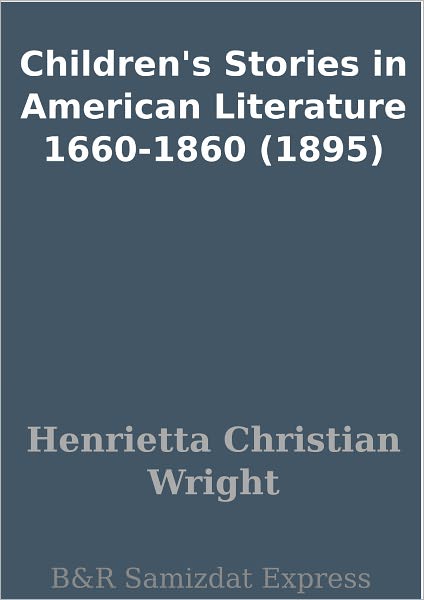 Children's Stories in American Literature 1660-1860 (1895)