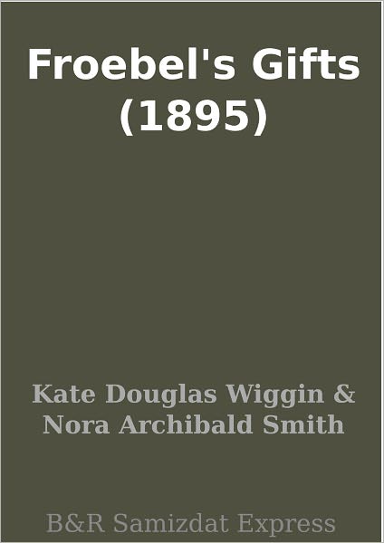 Froebel's Gifts (1895)