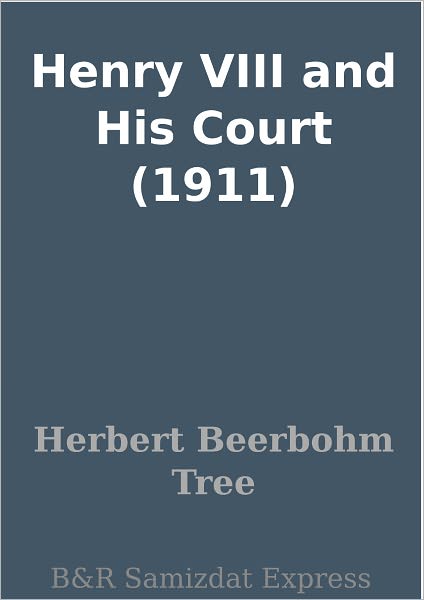 Henry VIII and His Court (1911)