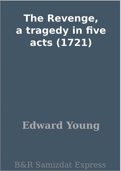 The Revenge, a tragedy in five acts (1721)
