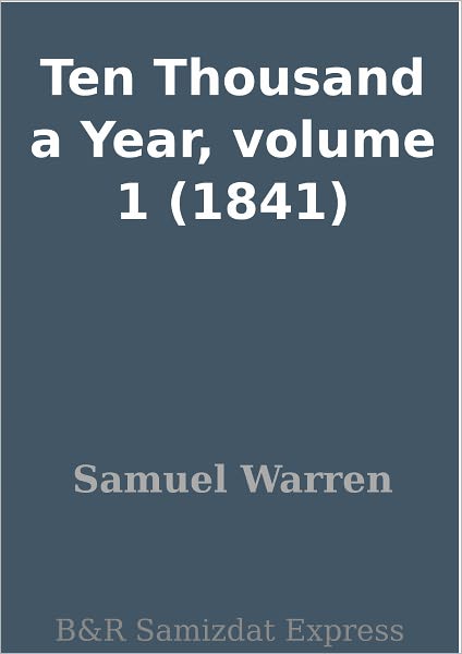 Ten Thousand a Year, volume 1 (1841)