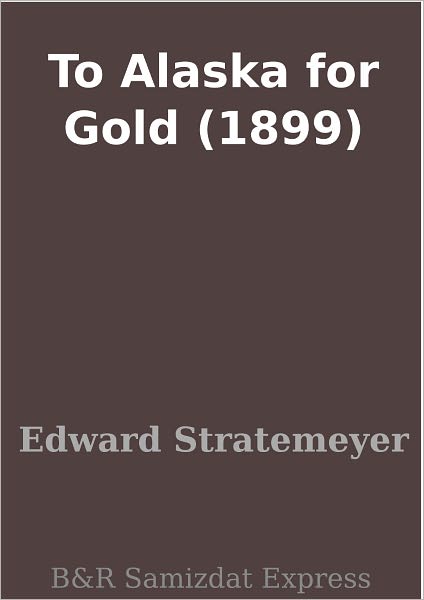To Alaska for Gold (1899)