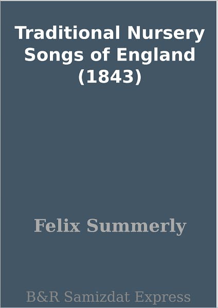 Traditional Nursery Songs of England (1843)