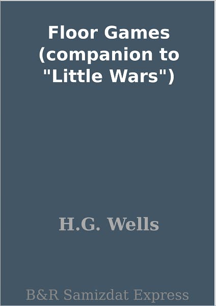 Floor Games (companion to "Little Wars")