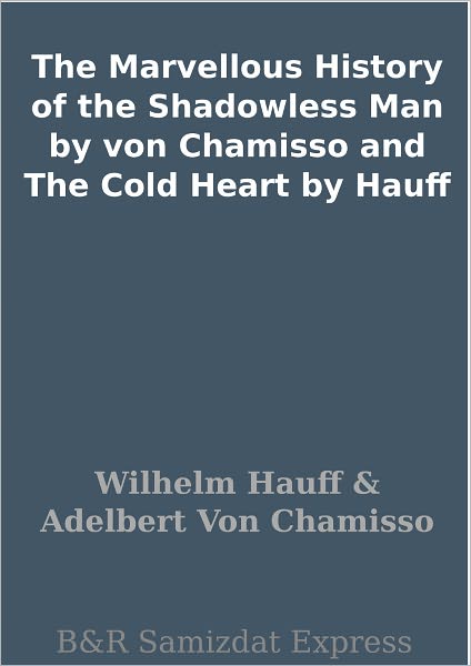 The Marvellous History of the Shadowless Man by von Chamisso and The Cold Heart by Hauff