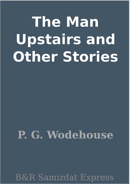 The Man Upstairs and Other Stories