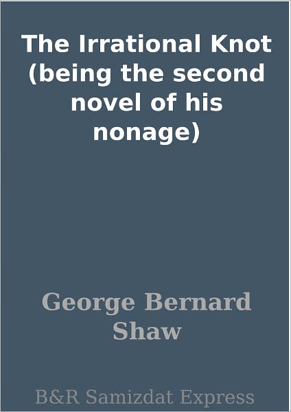 The Irrational Knot (being the second novel of his nonage)