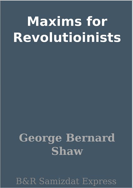 Maxims for Revolutioinists