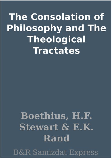 The Consolation of Philosophy and The Theological Tractates