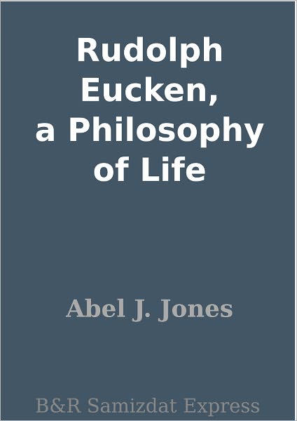 Rudolph Eucken, a Philosophy of Life