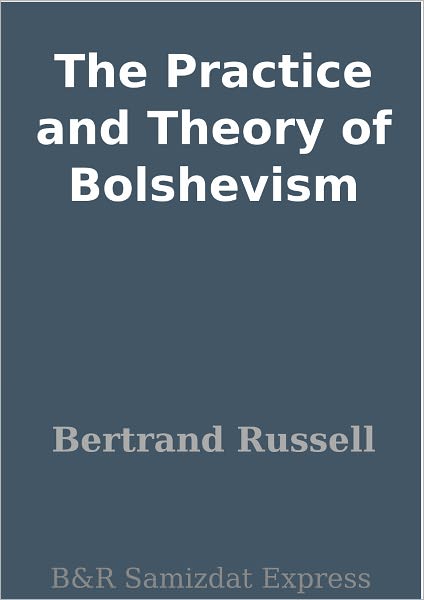 The Practice and Theory of Bolshevism