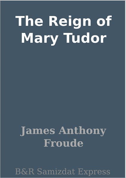The Reign of Mary Tudor