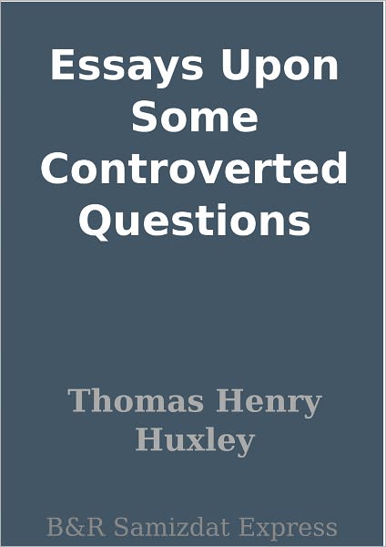 Essays Upon Some Controverted Questions